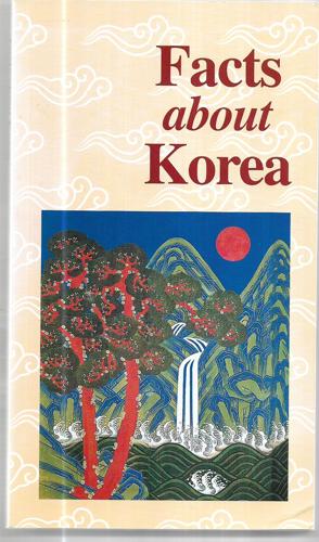 Facts About Korea by Korean Culture and Information Service Ministry of Culture, Sports and Tourism