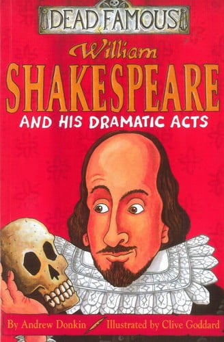 William Shakespeare And His Dramatic Acts: Dead Famous by Andrew Donkin
