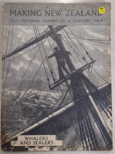 Making New Zealand: Pictorial Surveys Of A Century - Vol 1 No 4: Whalers And Sealers