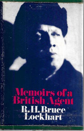 Memoirs Of A British Agent by Lockhart, Robert Hamilton Bruce and R. H. Bruce Lockhart
