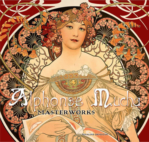 Alphonse Mucha: Masterworks by Rosalind Ormiston and Ormiston, Rosalind