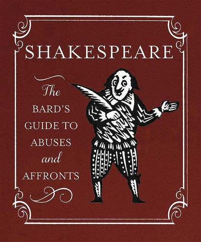 Shakespeare: The Bard's Guide To Abuses And Affronts by William Shakespeare