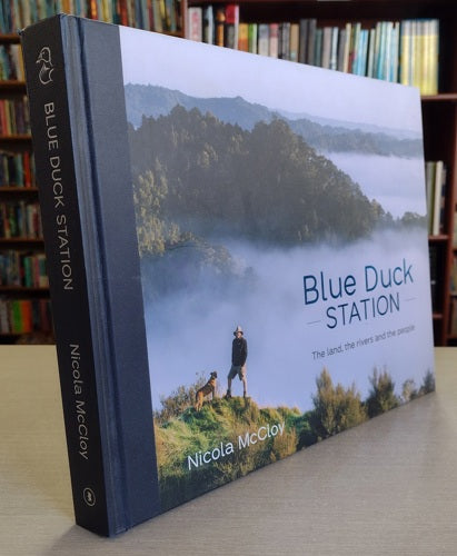 Blue Duck Station: The Land, The Rivers And The People by Nicola McCloy