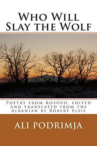 Who Will Slay The Wolf - Poetry From Kosovo by Ali Podrimja