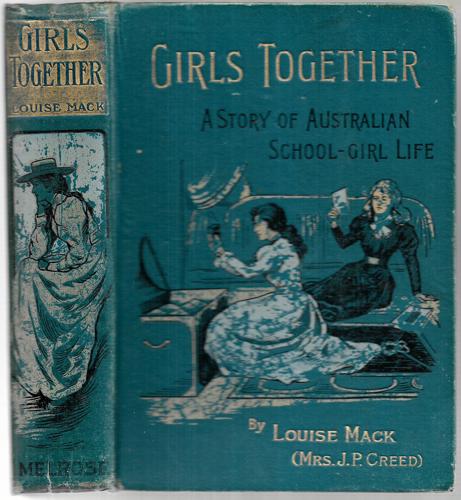 Girls Together - A Story Of Australian School-Girl Life by Louise Mack