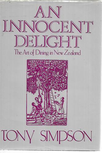 An Innocent Delight - the Art of Dining in New Zealand by Tony Simpson