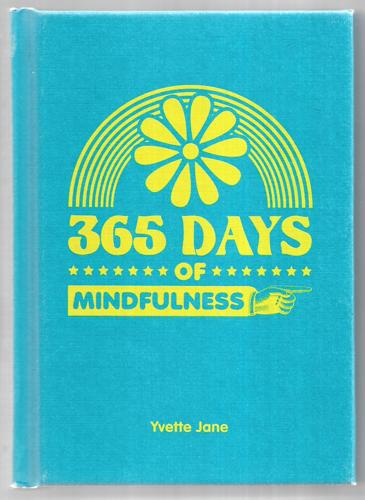 365 Days Of Mindfulness by Yvette Jane