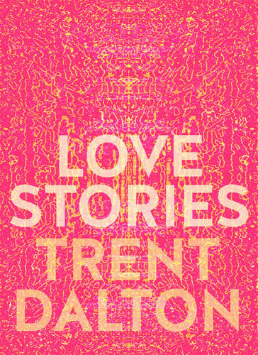 Love Stories  by Trent Dalton