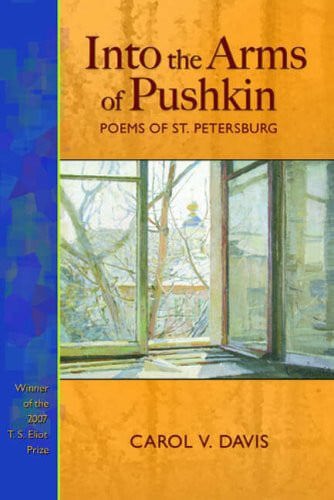 Into The Arms Of Pushkin: Poems Of St. Petersburg by Carol V. Davis