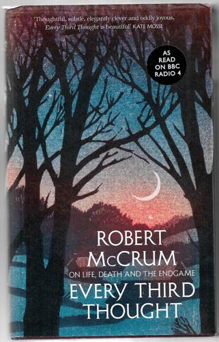 Every Third Thought: On Life, Death And The Endgame by McCrum, Robert