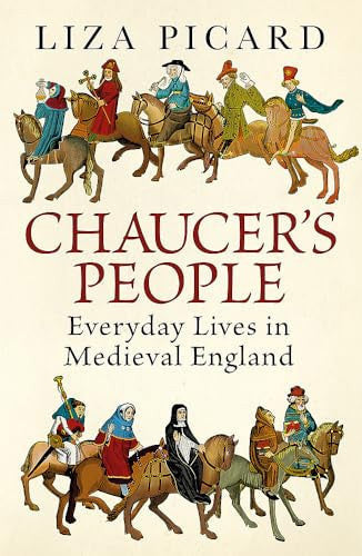 Chaucer's People: Everyday Lives In The Middle Ages by Liza Picard