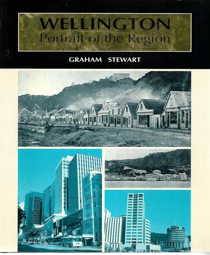 Wellington: Portrait of the Region - Today and Yesterday by Graham Stewart