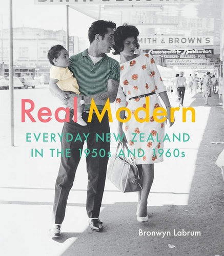 Real Modern: Everyday New Zealand In The 1950s And 1960s by Bronwyn Labrum