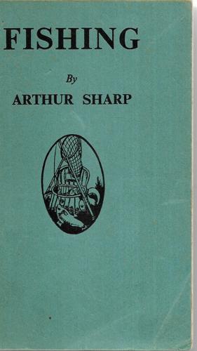Fishing: When, Where And How To Fish by Arthur Sharp