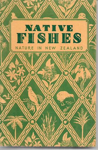 Native Fishes : Nature In New Zealand by W. J. Phillipps