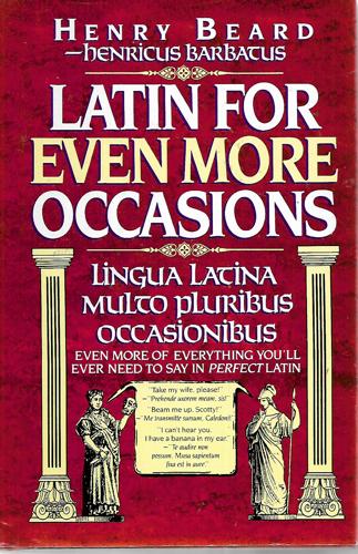 Latin For Even More Occasions by Henry Beard