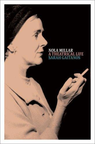 Nola Millar : a Theatrical Life by Sarah Gaitanos