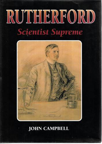 Rutherford: Scientist Supreme by John Campbell