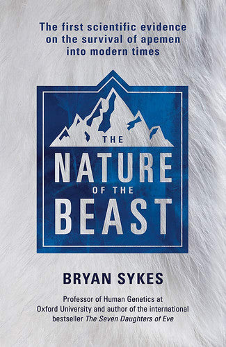 The Nature Of The Beast: The First Scientific Evidence On The Survival Of Apemen Into Modern Times by Bryan Sykes