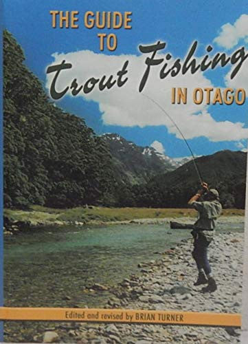 The Guide To Trout Fishing In Otago by Brian Turner