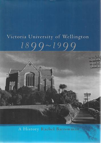 Victoria University of Wellington, 1899-1999: A history by Rachel Barrowman