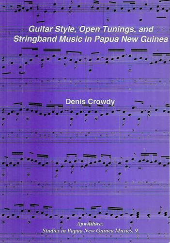 Guitar Style, Open Tunings, And Stringband Music In Papua New Guinea by Denis Crowdy