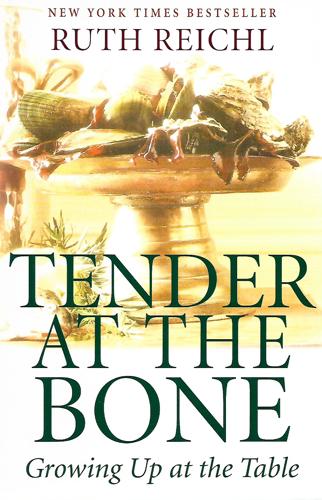 Tender At The Bone: Growing Up At The Table by Ruth Reichl