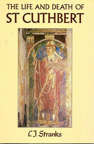 The Life And Death Of St Cuthbert by C. J. Stranks
