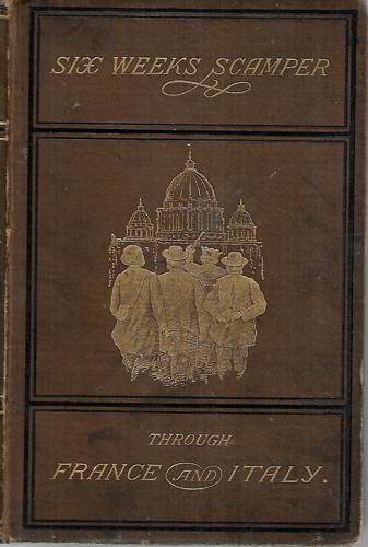 A Six Week's Scamper Through France And Italy by C. T. B.
