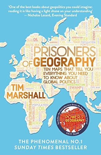 Prisoners of Geography: Ten Maps That Tell You Everything You Need To Know About Global Politics by Tim Marshall