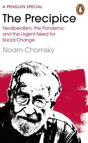 The Precipice: Neoliberalism, The Pandemic And The Urgent Need For Radical Change by Noam Chomsky and C. J. Polychroniou