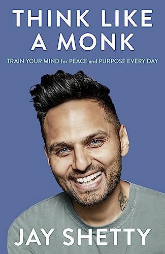 Think Like A Monk: Train Your Mind For Peace And Purpose Every Day by Jay Shetty