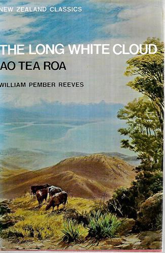 The Long White Cloud: Ao Tea Roa by William Pember Reeves