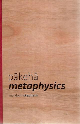 Pākehā Metaphysics by Murdoch Stephens