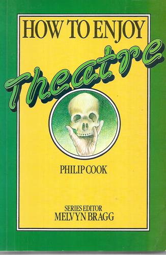 How To Enjoy Theatre by Philip Cook