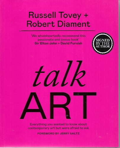 Talk Art: Everything You Wanted To Know About Contemporary Art But Were Afraid To Ask by Robert Diament and Russell Tovey