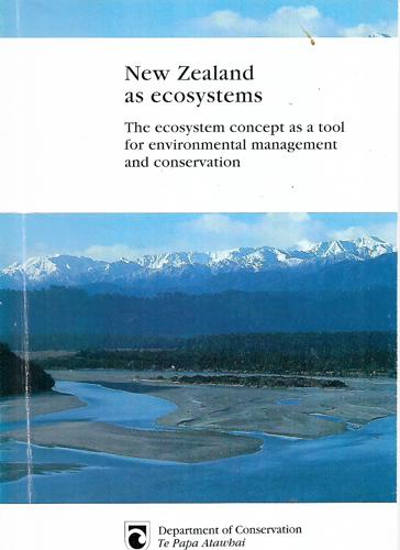 New Zealand As Ecosystems: The Ecosystem Concept As A Tool For Environmental Management And Conservation by Geoff Park