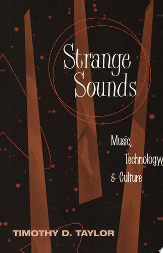 Strange Sounds: Music, Technology & Culture by Timothy Dean Taylor