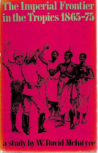 The Imperial Frontier In The Tropics, 1865-75 by William David McIntyre