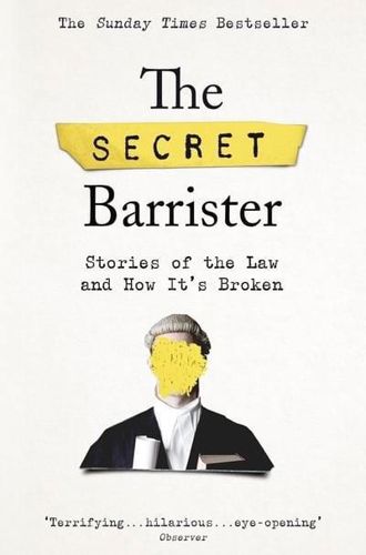 The Secret Barrister: Stories of the Law And How It's Broken by Secret Barrister