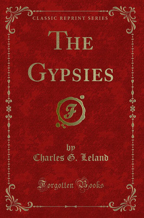 The Gypsies (Classic Reprint) by Charles G. Leland