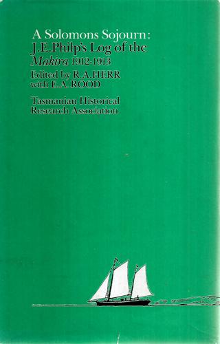 A Solomons Sojourn: J. E. Philp's Log Of The Makira, 1912-1913 by R. A. Herr and J. E. Philp