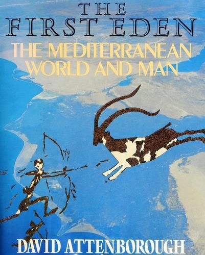 The First Eden: The Mediterranean World And Man by Sir David Attenborough