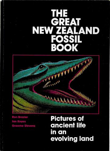 The Great New Zealand Fossil Book: Pictures of Ancient Life in An Evolving Land by Ron Brazier and Stevens, Graeme and Marian Keyes