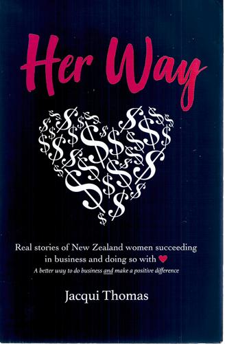 Her Way: Real Stories Of Women Succeeding In Business And Doing So With Heart by Jacqui Thomas