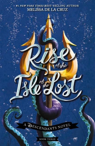 Rise Of The Isle Of The Lost (Disney Descendants Book 3) by Melissa De La Cruz