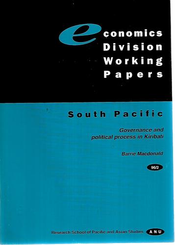 Economic Divisions Working Paper: South Pacific - Governance And Political Process In Kiribati by Barrie Macdonald