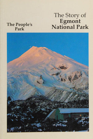 The Story Of Egmont National Park - The Poeple's Park by John Cobb
