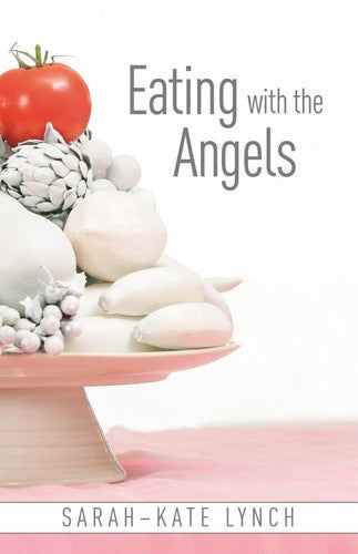 Eating with the Angels by Sarah-Kate Lynch