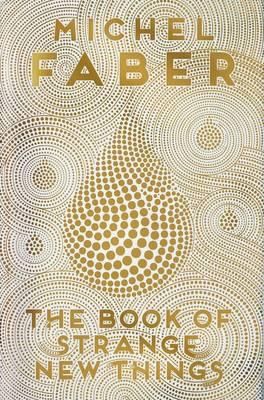 The Book of Strange New Things by Michel Faber